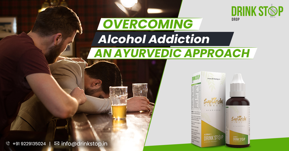 Overcoming Alcohol Addiction: An Ayurvedic Approach